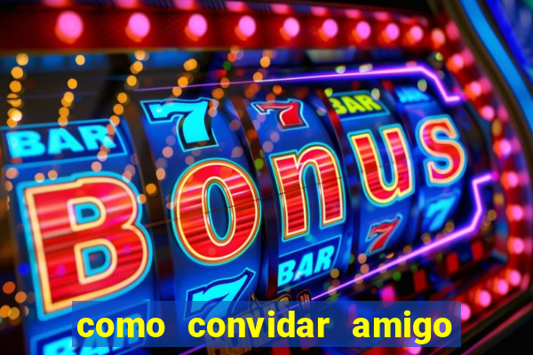 como convidar amigo no vai de bet